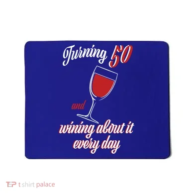 Turning 50 And Wining About It Everyday Mousepad
