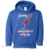 Turning 50 And Wining About It Everyday Toddler Hoodie thumb 0