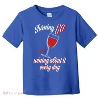 Turning 50 And Wining About It Everyday Toddler T-Shirt thumb 0