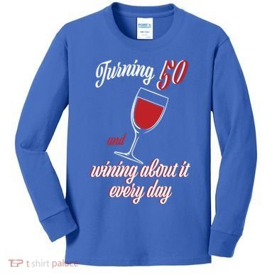 Turning 50 And Wining About It Everyday Kids Long Sleeve Shirt