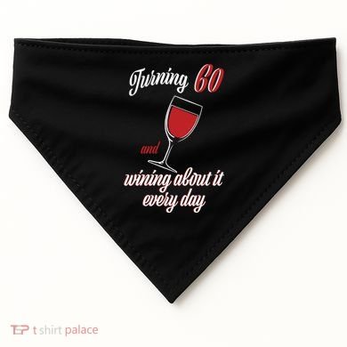 Turning 60 And Wining About It Everyday USA-Made Doggie Bandana