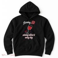 Turning 60 And Wining About It Everyday Hoodie thumb 0