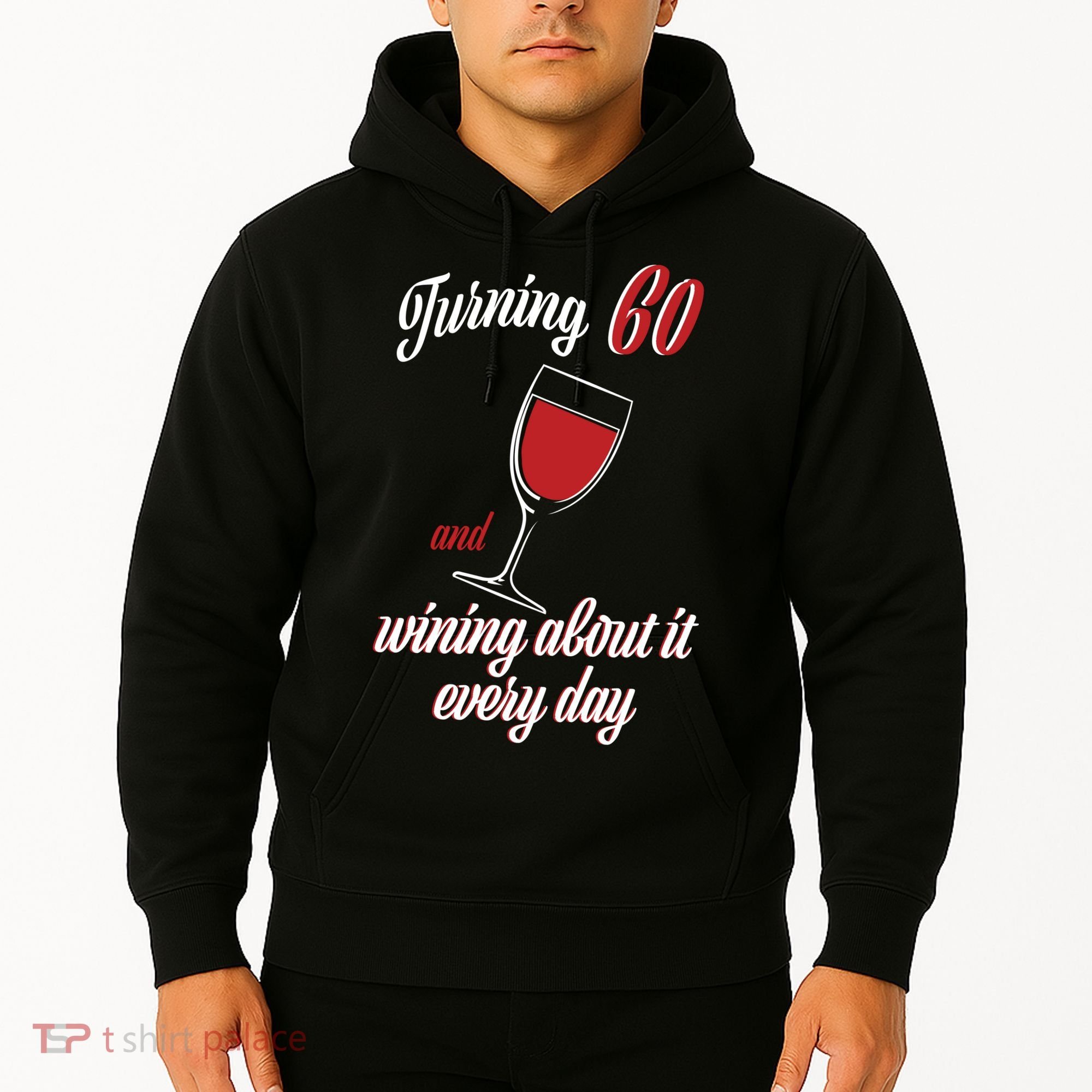 Turning 60 And Wining About It Everyday Hoodie
