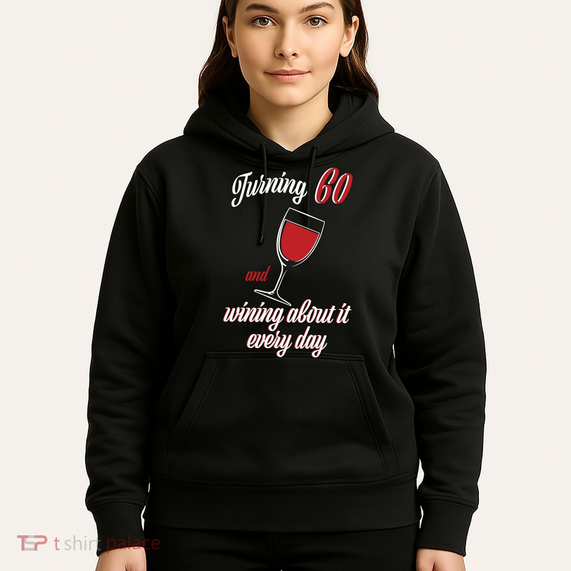 Turning 60 And Wining About It Everyday Hoodie