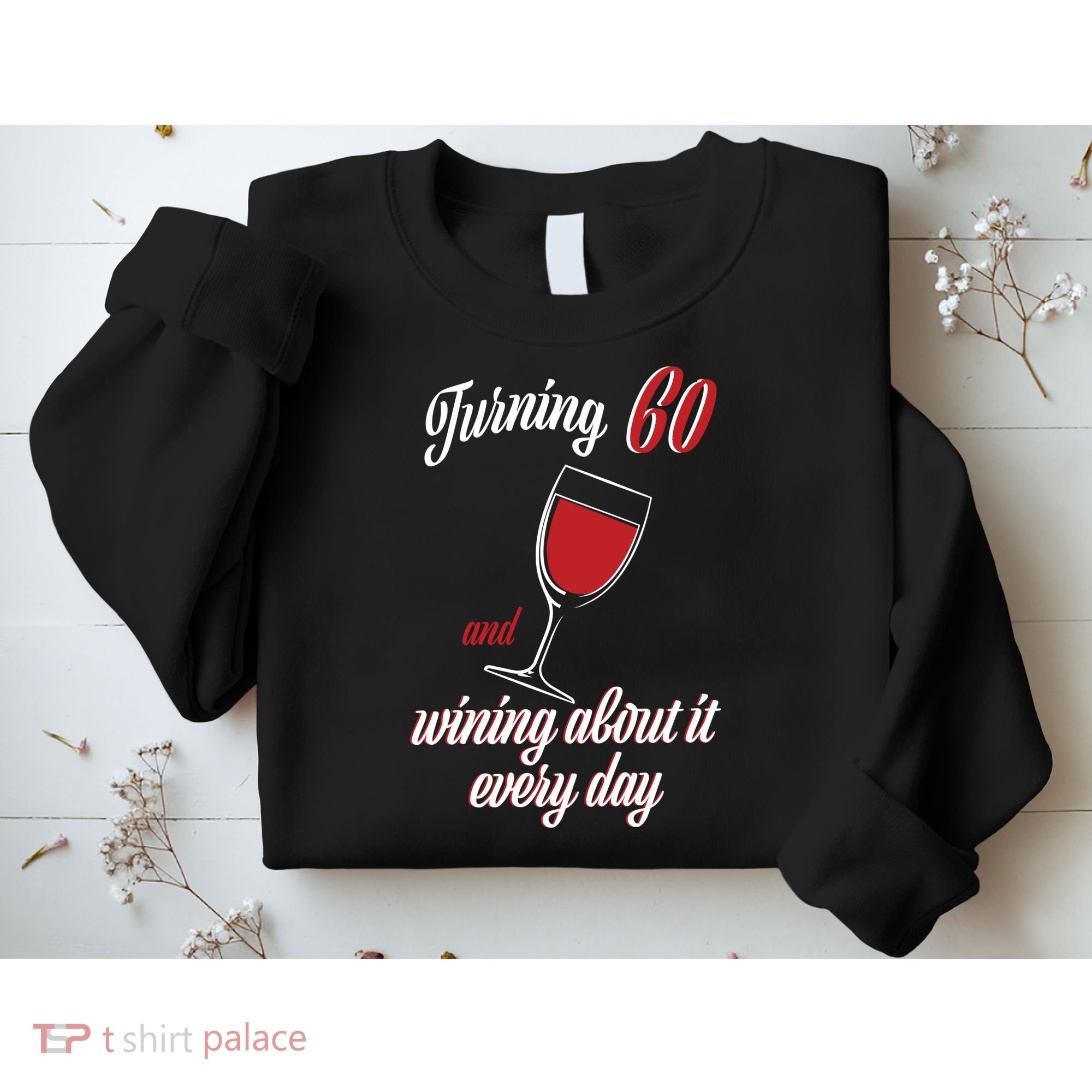 Turning 60 And Wining About It Everyday Sweatshirt