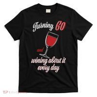 Turning 60 And Wining About It Everyday T-Shirt thumb 0