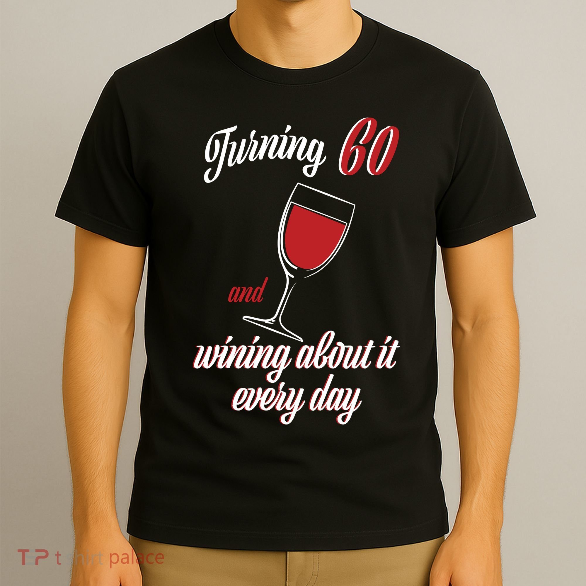 Turning 60 And Wining About It Everyday T-Shirt