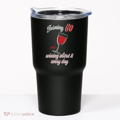 Turning 60 And Wining About It Everyday Tumbler