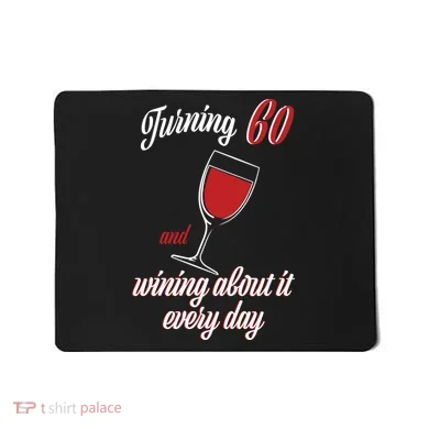 Turning 60 And Wining About It Everyday Mousepad