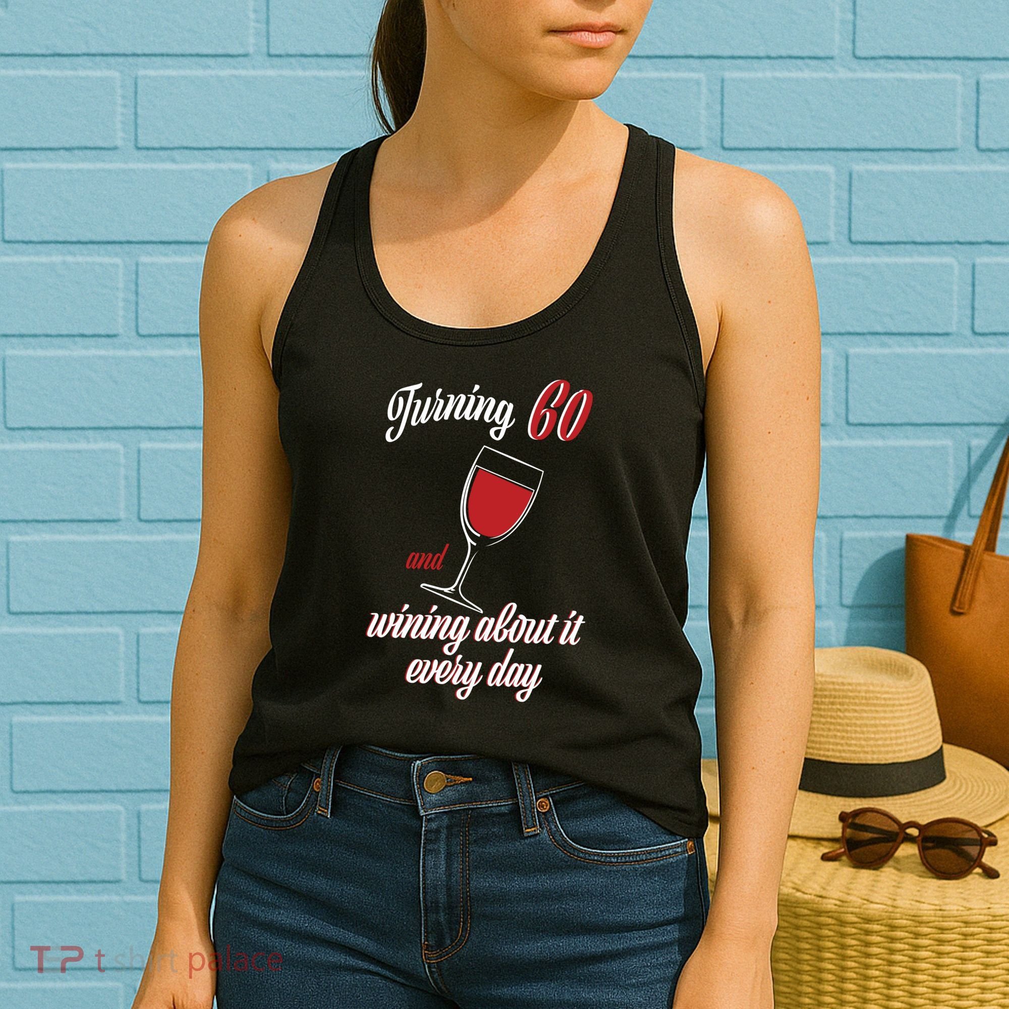 Turning 60 And Wining About It Everyday Women's Tank Top