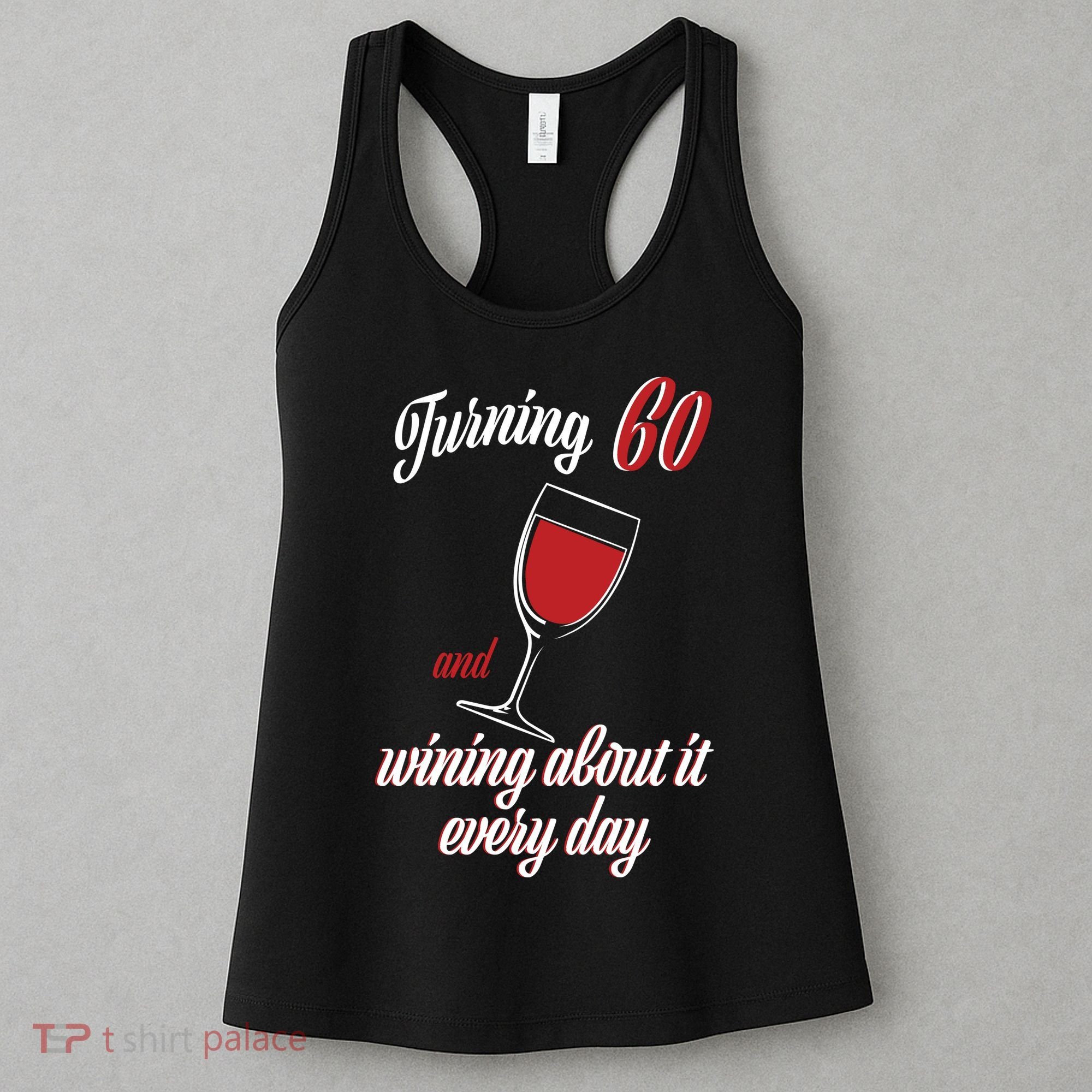 Turning 60 And Wining About It Everyday Women's Tank Top