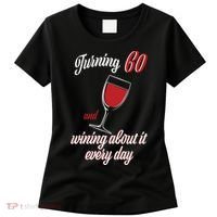 Turning 60 And Wining About It Everyday Women's T-Shirt thumb 0