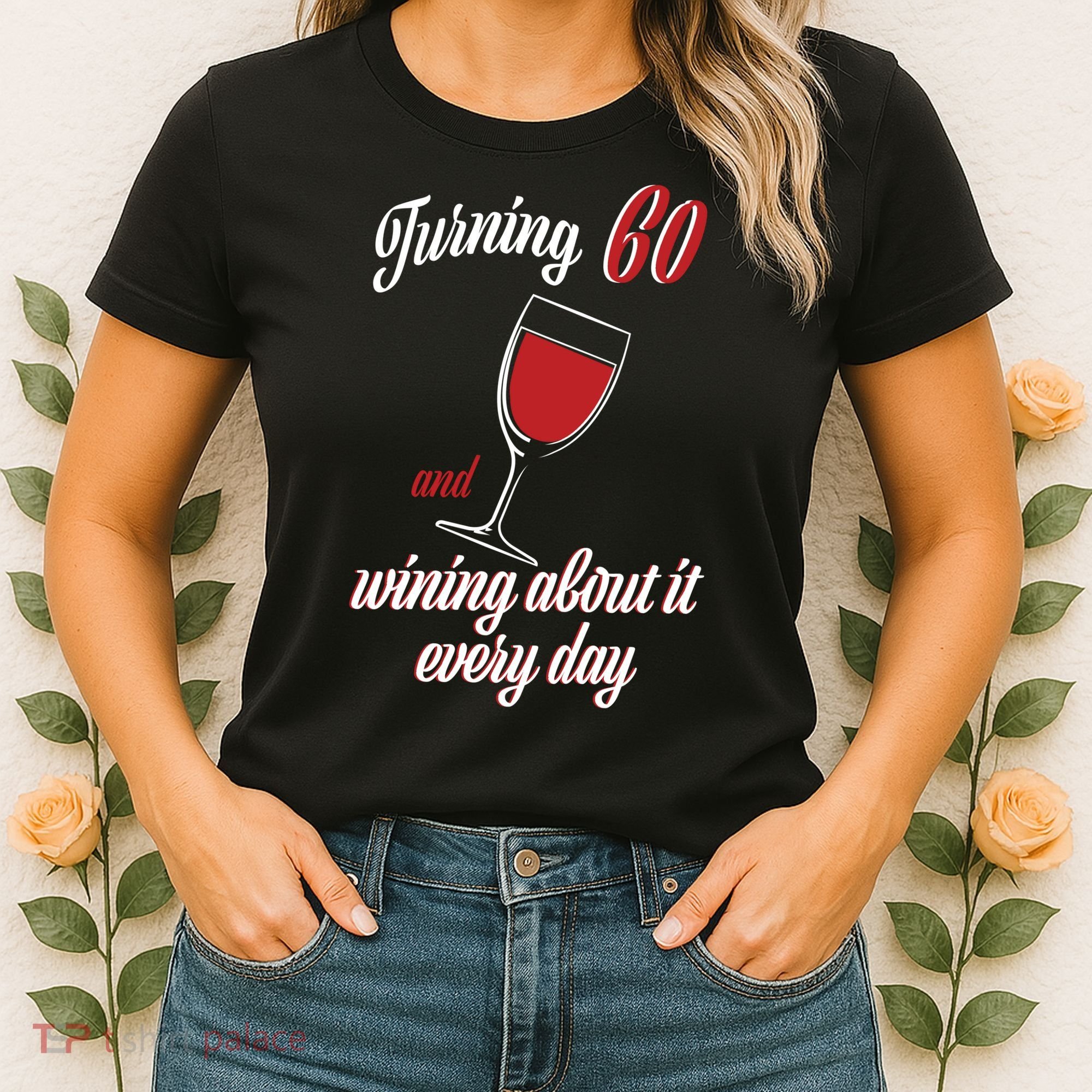 Turning 60 And Wining About It Everyday Women's T-Shirt