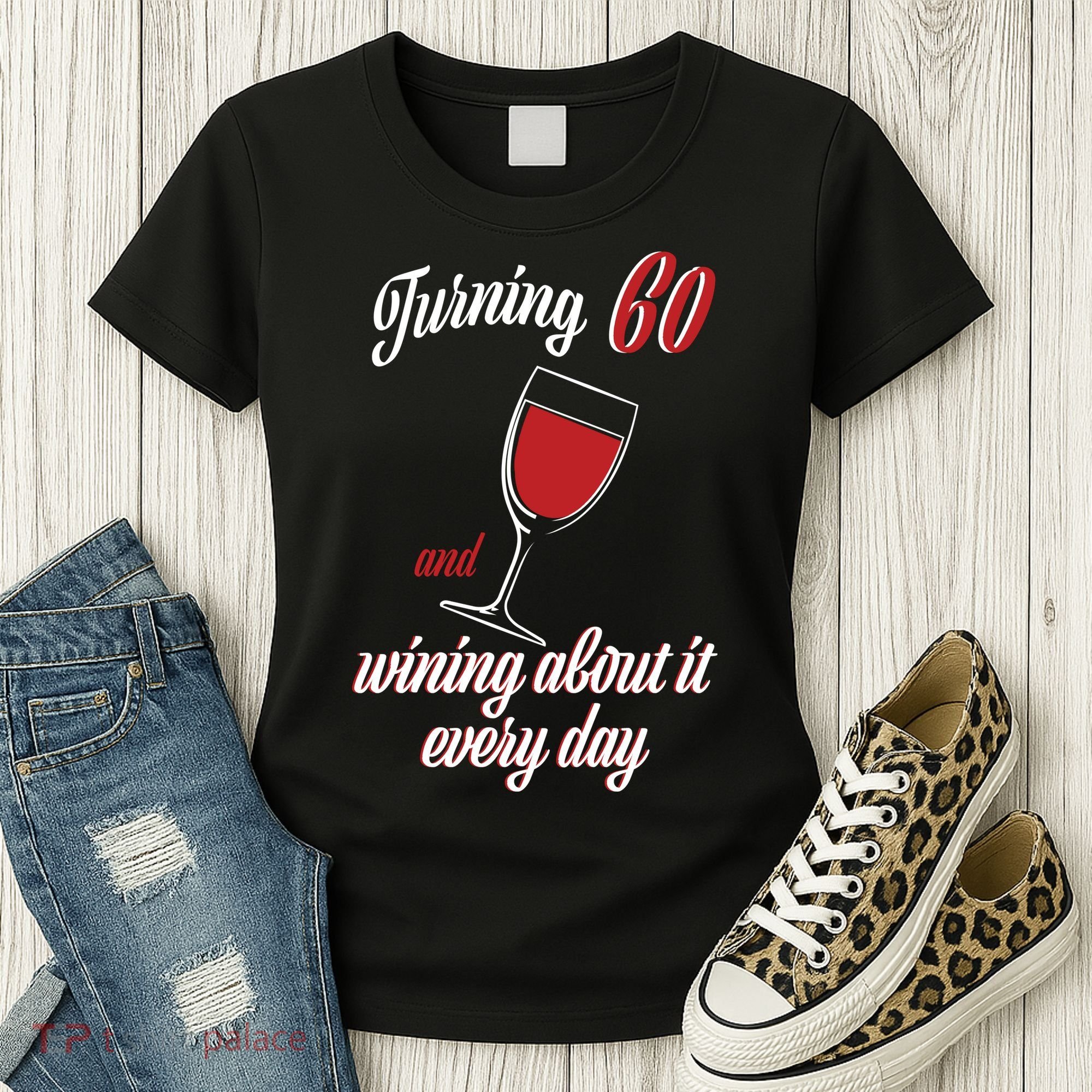 Turning 60 And Wining About It Everyday Women's T-Shirt