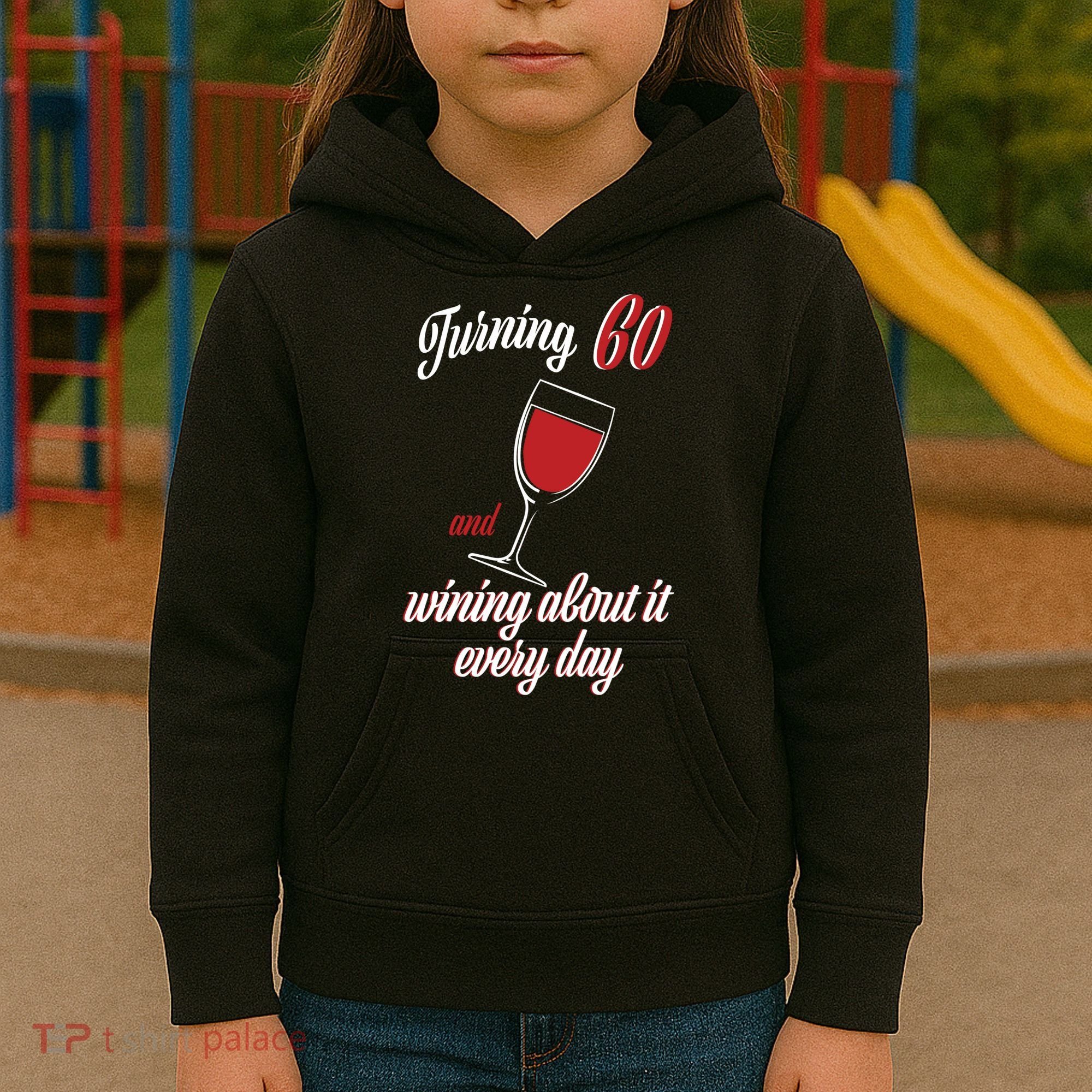 Turning 60 And Wining About It Everyday Kids Hoodie