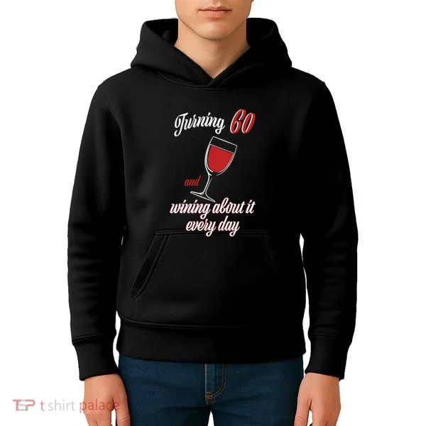 Turning 60 And Wining About It Everyday Kids Hoodie