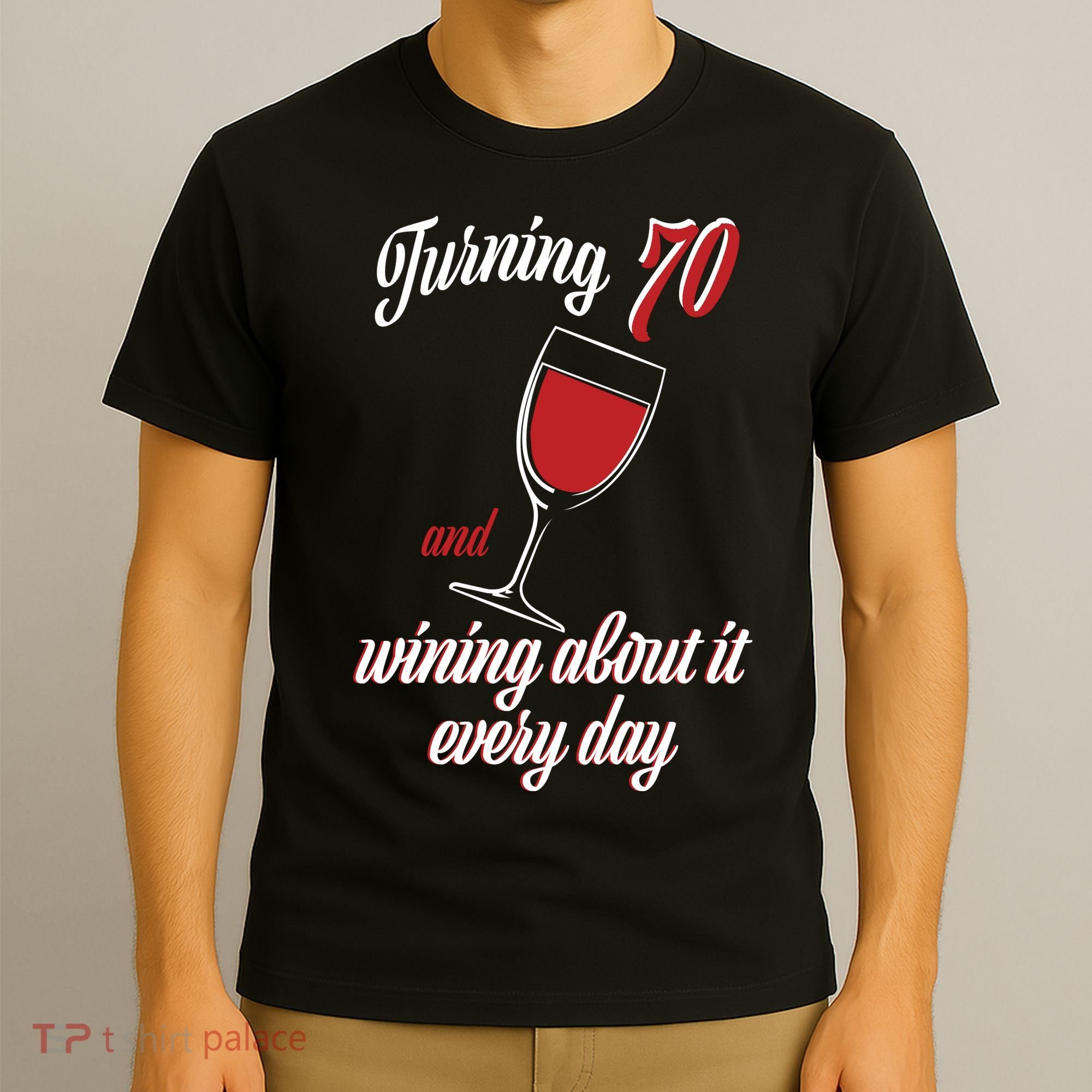 Turning 70 And Wining About It Everyday T-Shirt