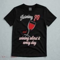 Turning 70 And Wining About It Everyday T-Shirt thumb 5