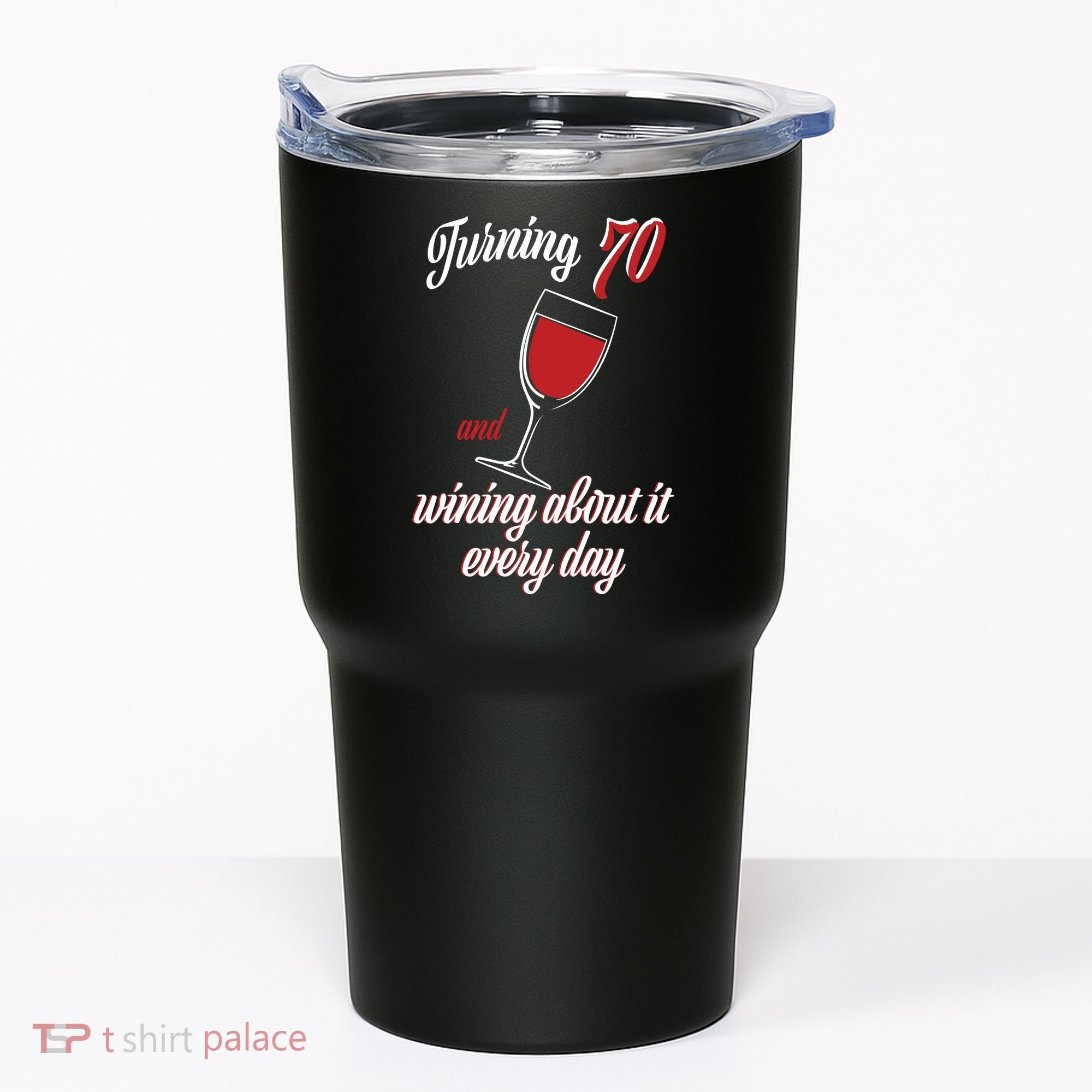 Turning 70 And Wining About It Everyday Tumbler