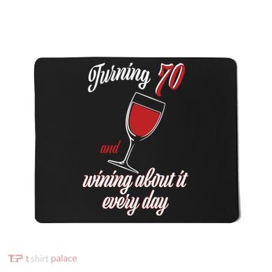 Turning 70 And Wining About It Everyday Mousepad