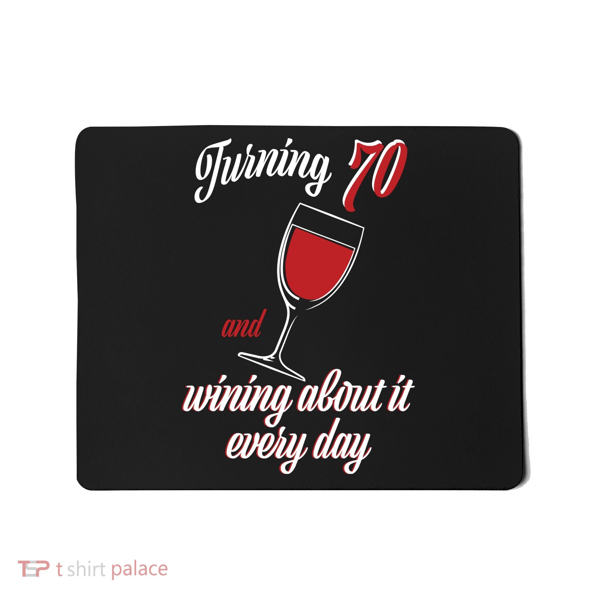 Turning 70 And Wining About It Everyday Mousepad