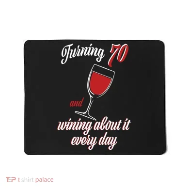 Turning 70 And Wining About It Everyday Mousepad