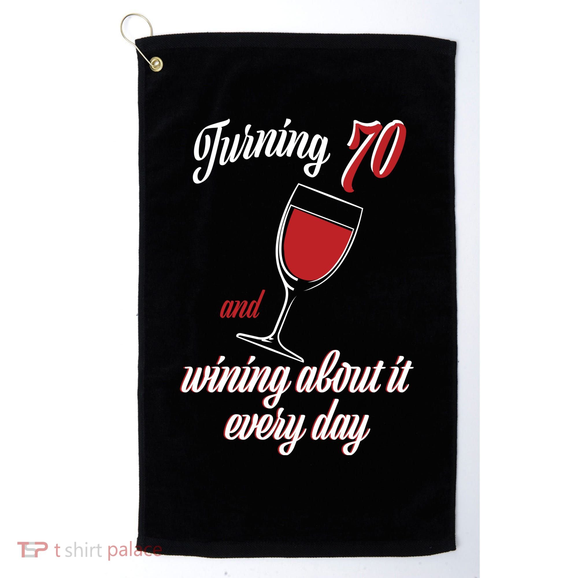 Turning 70 And Wining About It Everyday Golf Towel