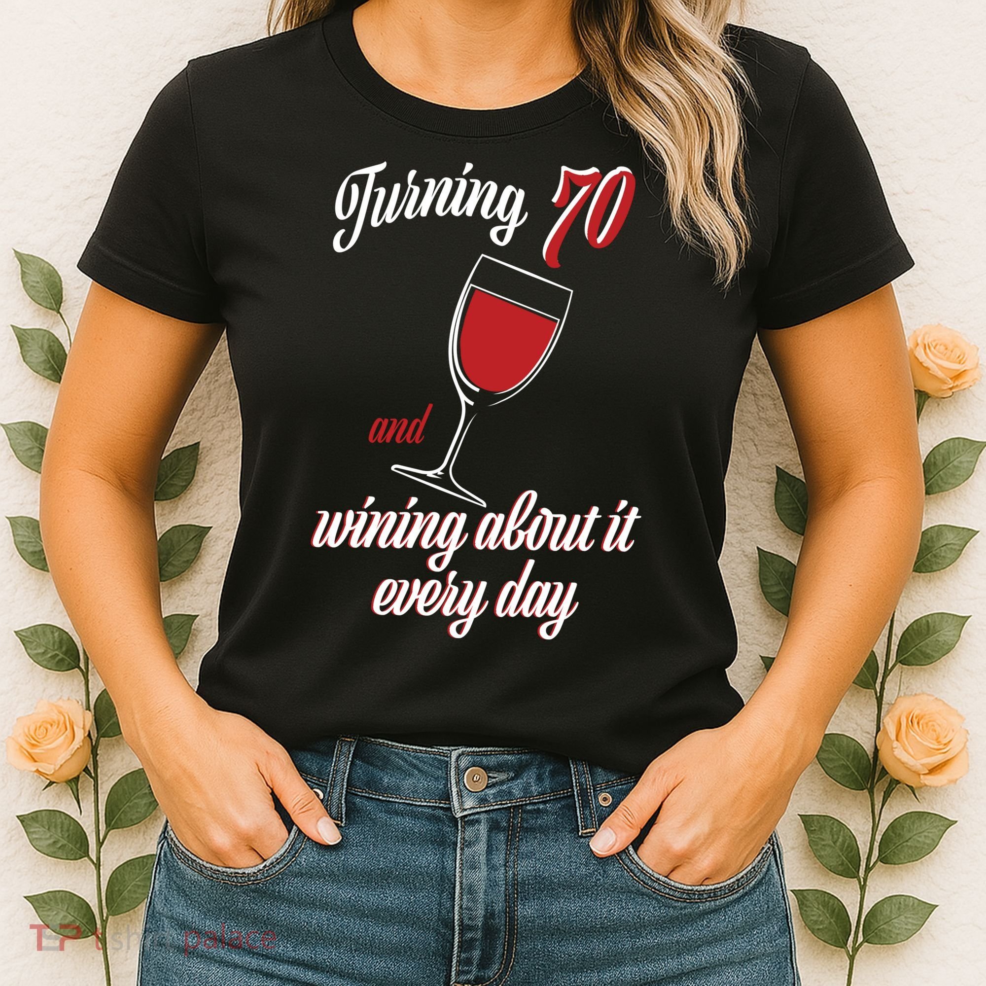 Turning 70 And Wining About It Everyday Women's T-Shirt