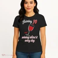 Turning 70 And Wining About It Everyday Women's T-Shirt thumb 4
