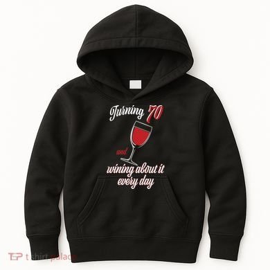 Turning 70 And Wining About It Everyday Kids Hoodie