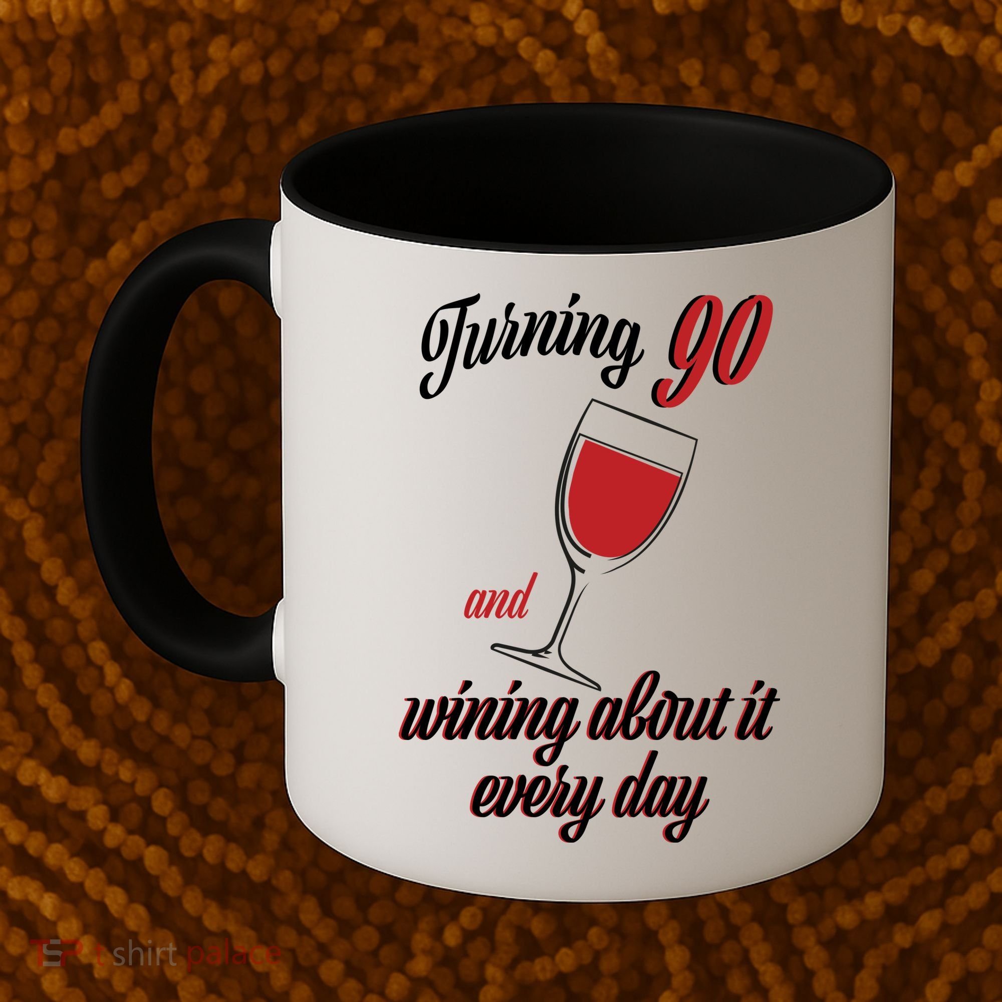 Turning 90 And Wining About It Everyday Coffee Mug