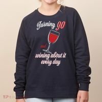 Turning 90 And Wining About It Everyday Women's Sweatshirt thumb 0