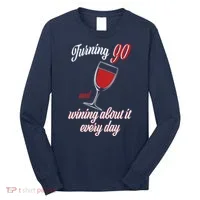 Turning 90 And Wining About It Everyday Long Sleeve Shirt thumb 0