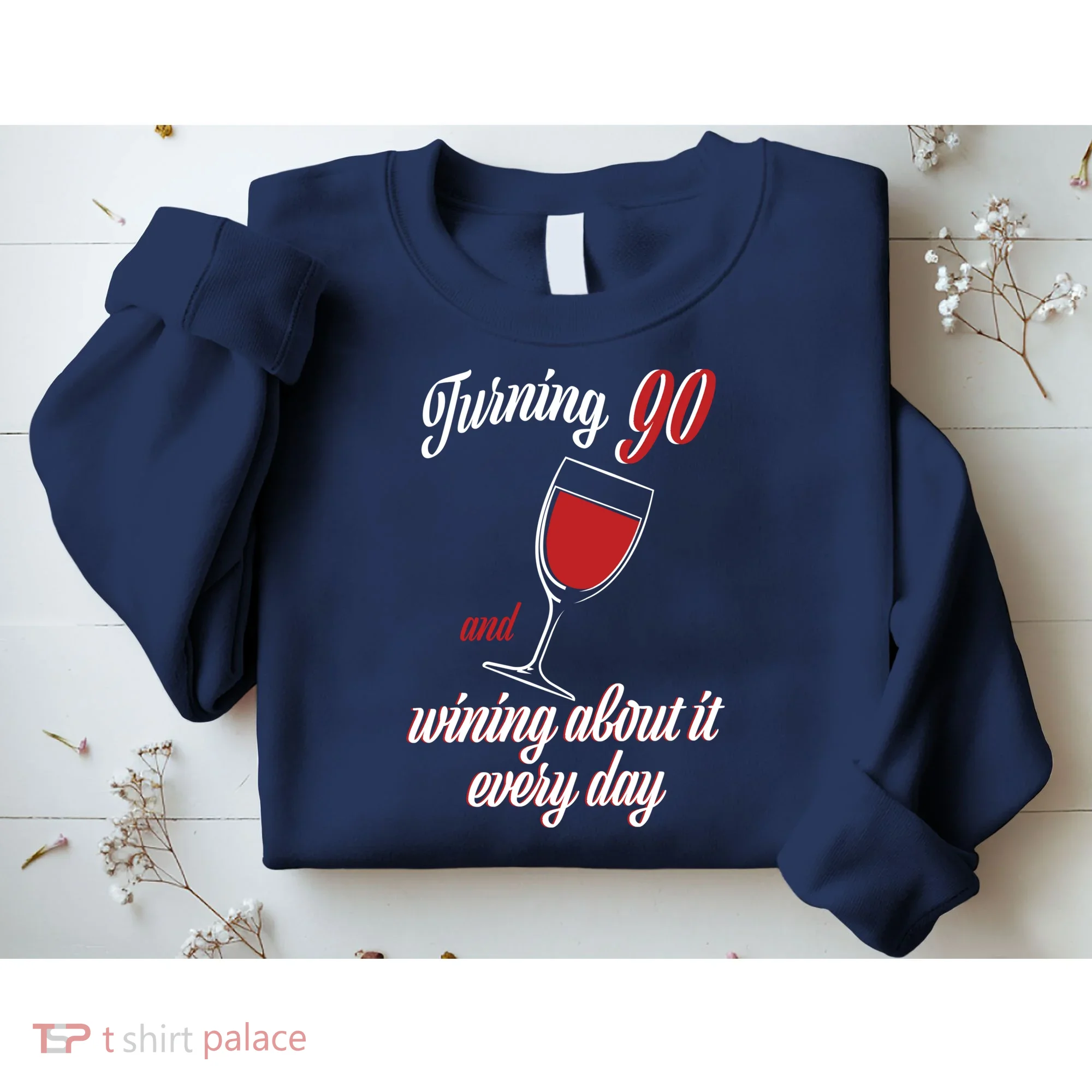 Turning 90 And Wining About It Everyday Sweatshirt