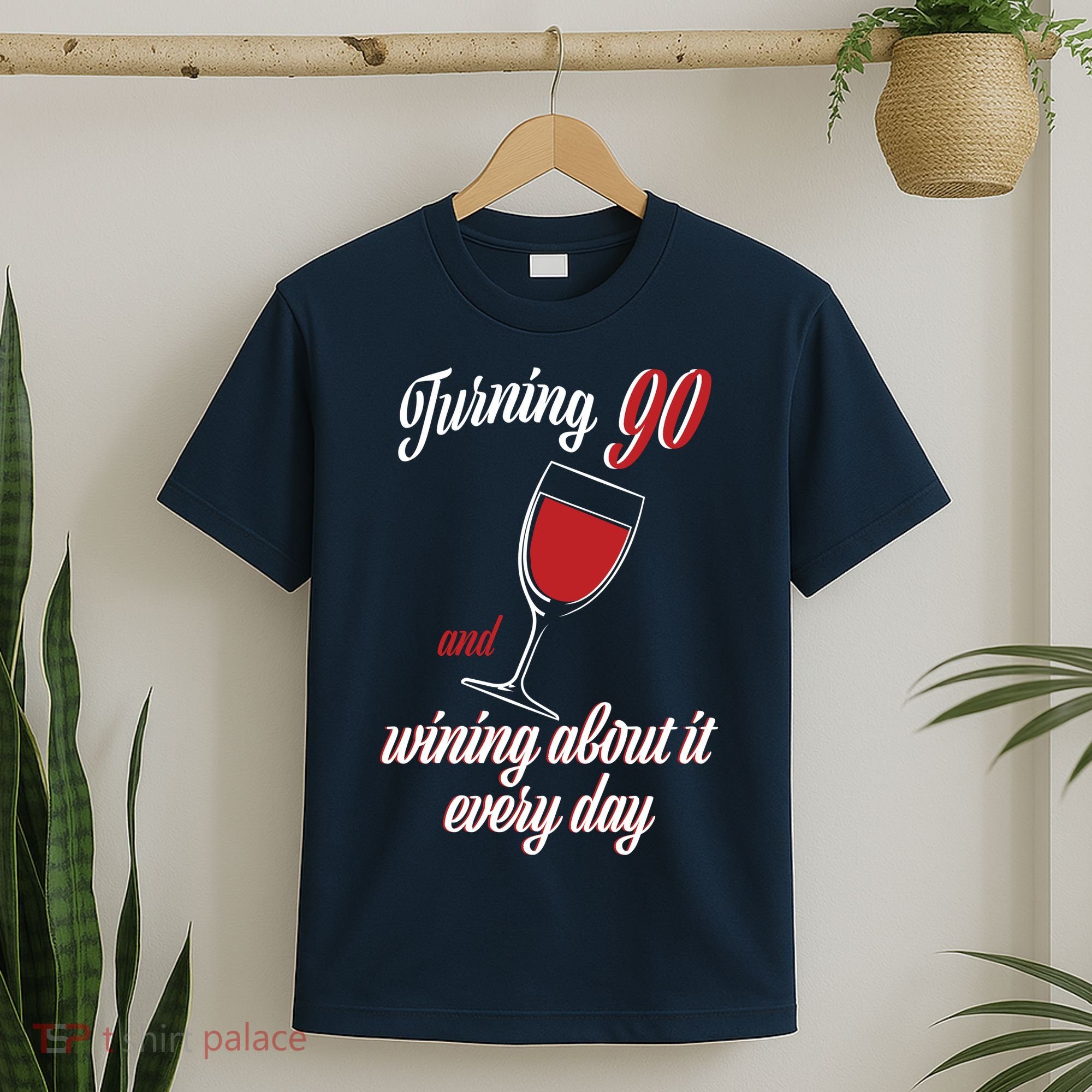 Turning 90 And Wining About It Everyday T-Shirt