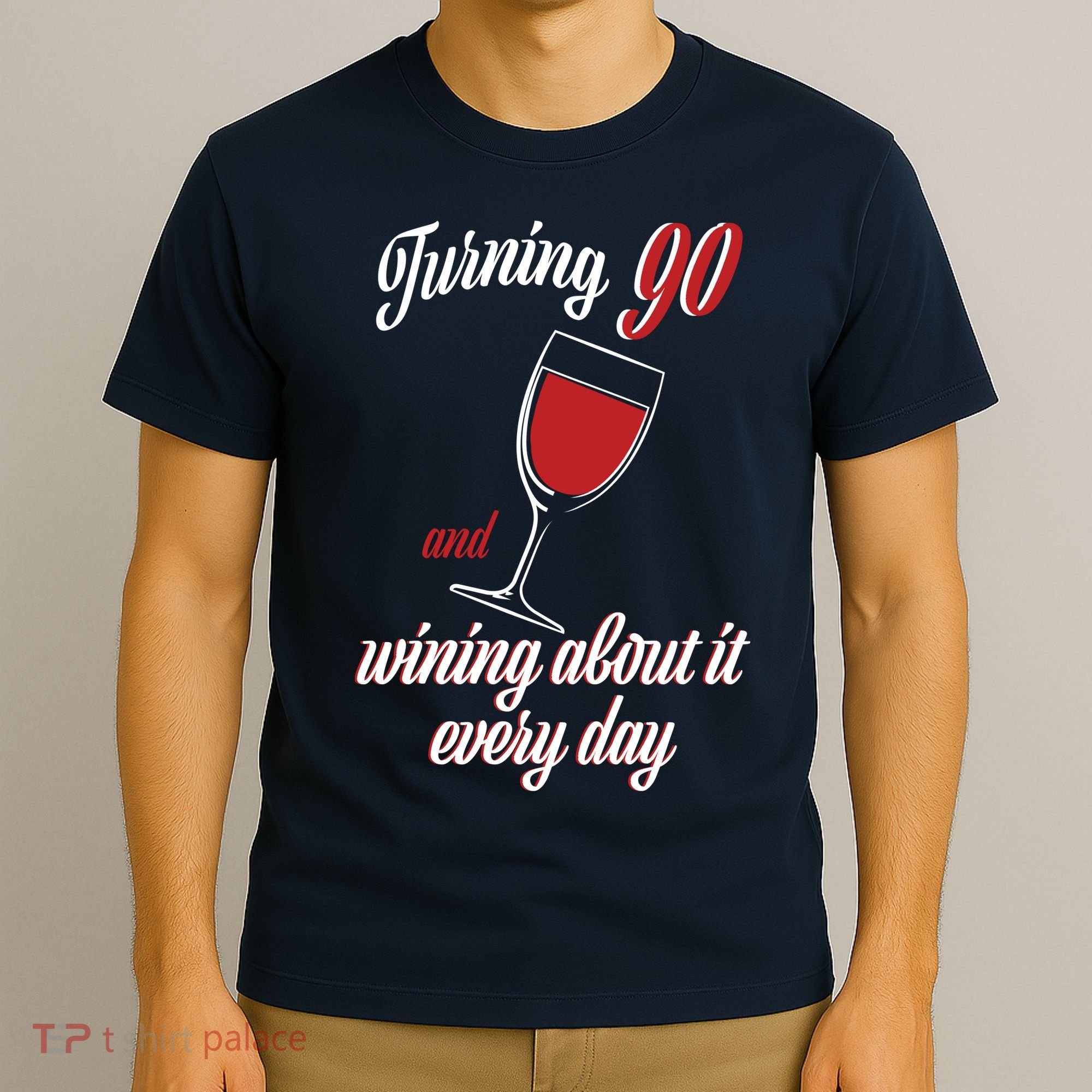 Turning 90 And Wining About It Everyday T-Shirt