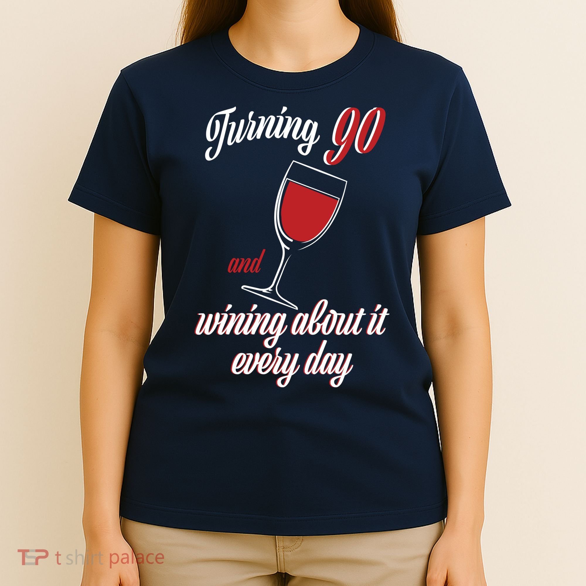 Turning 90 And Wining About It Everyday T-Shirt