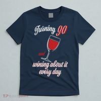 Turning 90 And Wining About It Everyday T-Shirt thumb 5