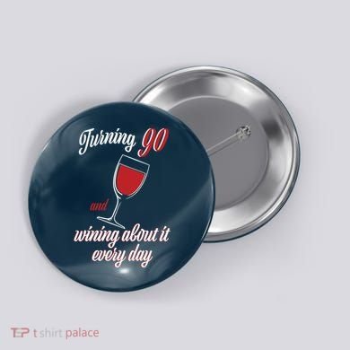 Turning 90 And Wining About It Everyday Button