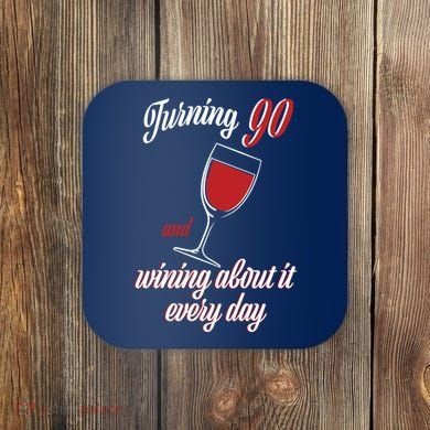 Turning 90 And Wining About It Everyday Coaster