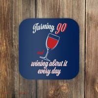Turning 90 And Wining About It Everyday Coaster thumb 0