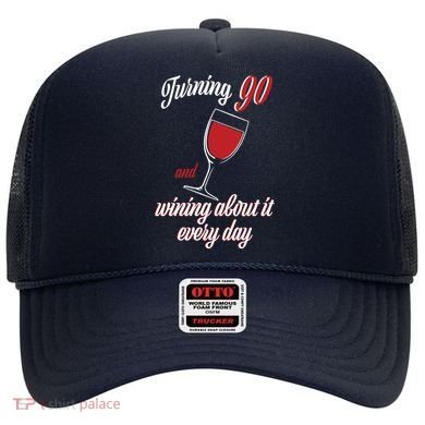 Turning 90 And Wining About It Everyday Hat