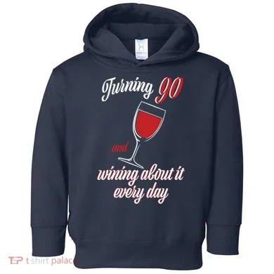 Turning 90 And Wining About It Everyday Toddler Hoodie