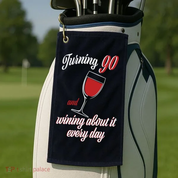 Turning 90 And Wining About It Everyday Golf Towel