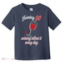 Turning 90 And Wining About It Everyday Toddler T-Shirt thumb 0