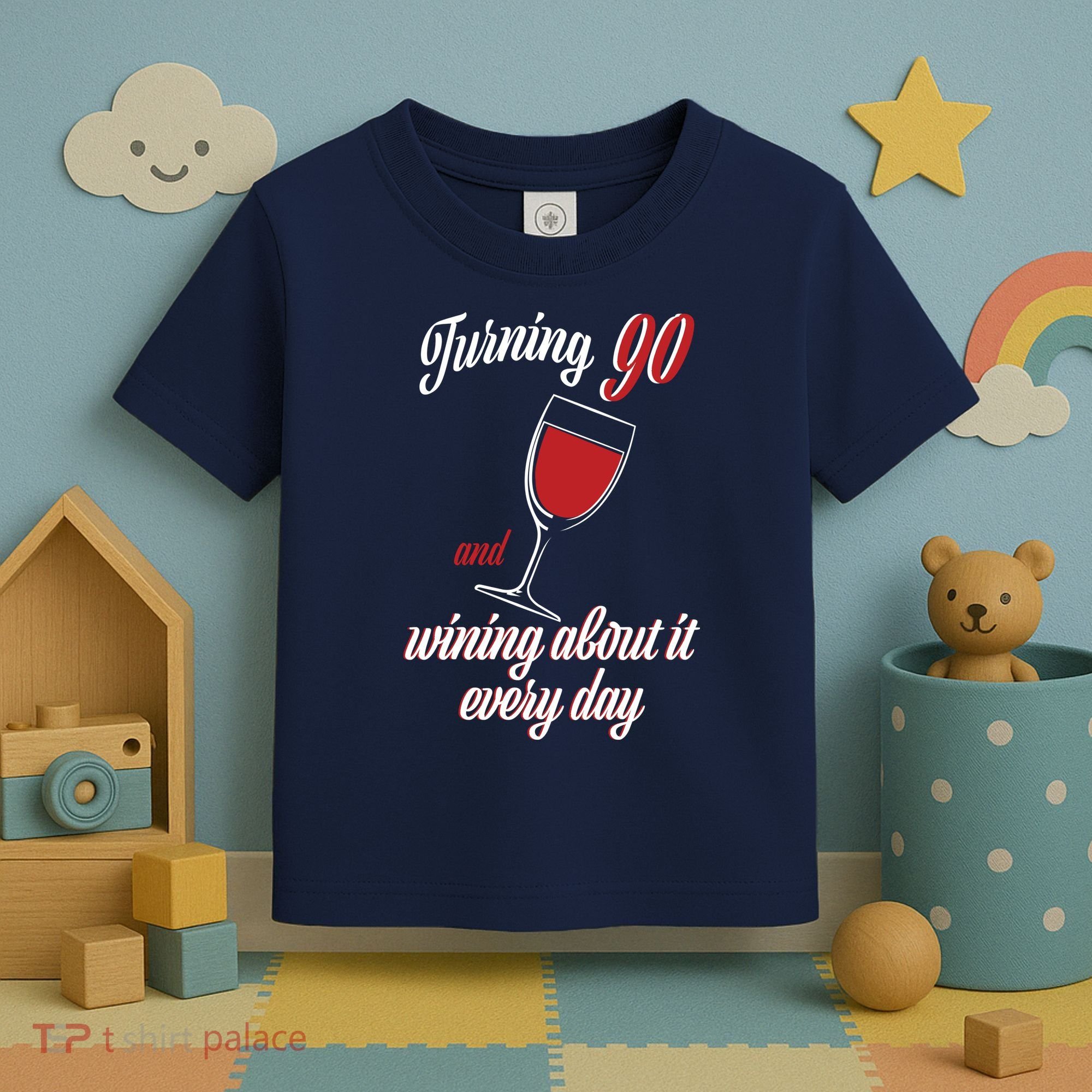 Turning 90 And Wining About It Everyday Toddler T-Shirt