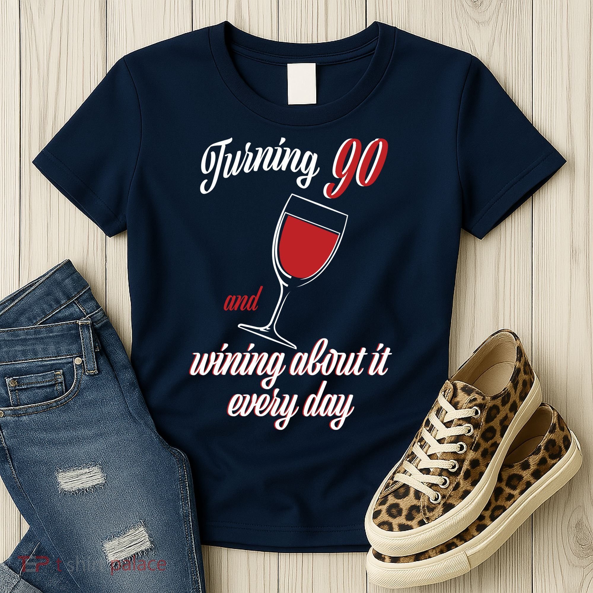 Turning 90 And Wining About It Everyday Women's T-Shirt