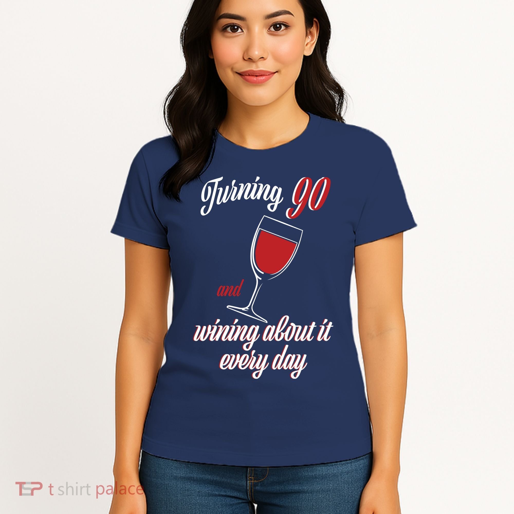Turning 90 And Wining About It Everyday Women's T-Shirt