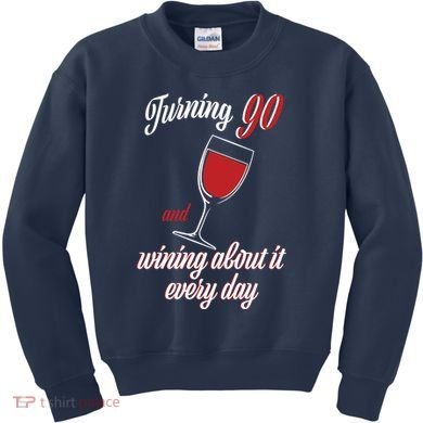 Turning 90 And Wining About It Everyday Kids Sweatshirt