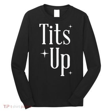 Tits Up Support Feminism Funny Gift Long Sleeve Shirt